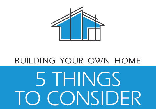 Building Your Own Home? 5 Things to Consider